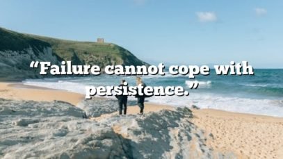 “Failure cannot cope with persistence.”